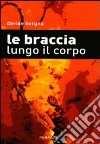 Le braccia lungo il corpo libro di Borgna Davide