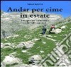 Andar per cime in estate. Cinquanta escursioni nelle valli cuneesi libro