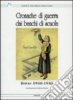 Cronache di guerra dei banchi di scuola. Boves (1940-1945) libro