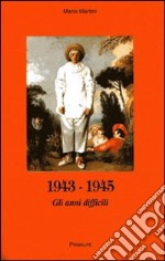 1943-1945. Gli anni difficili libro