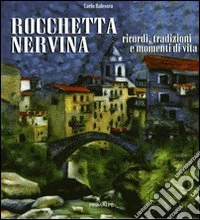 Rocchetta Nervina. RIcordi, tradizioni, momenti di vita libro
