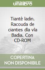 Tiantè ladin. Racouda de cianties dla vla Badia. Con CD-ROM