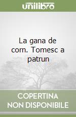 La gana de corn. Tomesc a patrun libro