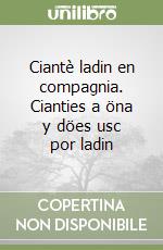 Ciantè ladin en compagnia. Cianties a öna y döes usc por ladin libro