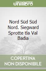 Nord Süd Süd Nord. Siegward Sprotte tla Val Badia libro