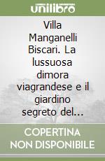 Villa Manganelli Biscari. La lussuosa dimora viagrandese e il giardino segreto del principe libro