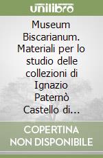 Museum Biscarianum. Materiali per lo studio delle collezioni di Ignazio Paternò Castello di Biscari (1719-1786)