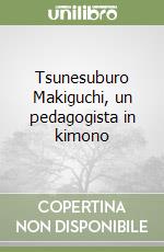 Tsunesuburo Makiguchi, un pedagogista in kimono