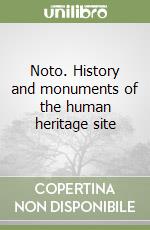 Noto. History and monuments of the human heritage site libro