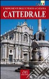 Cattedrale. I monumenti dell'UNESCO a Catania libro