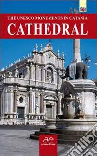 Cathedral. The UNESCO monuments in Catania libro