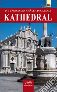 Kathedral. Die UNESCO-Denkmäler in Catania libro