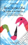 Se all'improvviso la luna e le stelle... Corso di scrittura creativa per la scuola Elementare e Media libro