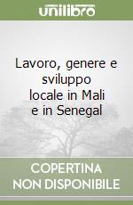 Lavoro, genere e sviluppo locale in Mali e in Senegal libro