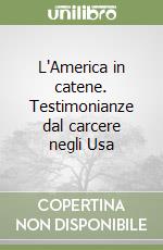 L'America in catene. Testimonianze dal carcere negli Usa libro