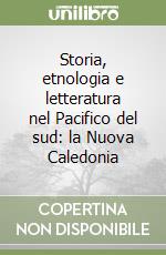 Storia, etnologia e letteratura nel Pacifico del sud: la Nuova Caledonia libro