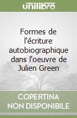 Formes de l'écriture autobiographique dans l'oeuvre de Julien Green