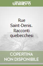 Rue Saint-Denis. Racconti quebecchesi libro