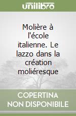 Molière à l'école italienne. Le lazzo dans la création moliéresque libro