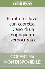 Ritratto di Jovo con capretta. Diario di un dopoguerra serbocroato libro