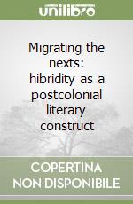 Migrating the nexts: hibridity as a postcolonial literary construct libro