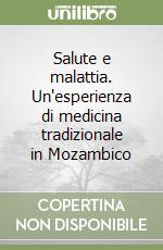 Salute e malattia. Un'esperienza di medicina tradizionale in Mozambico libro