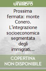 Prossima fermata: monte Conero. L'integrazione socioeconomica segmentata degli immigrati nelle Marche libro