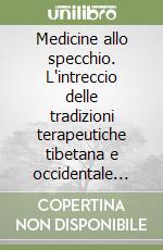 Medicine allo specchio. L'intreccio delle tradizioni terapeutiche tibetana e occidentale nel nord dell'India