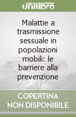 Malattie a trasmissione sessuale in popolazioni mobili: le barriere alla prevenzione libro