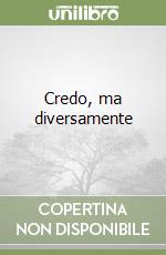 Credo, ma diversamente libro