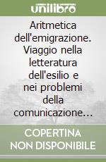 Aritmetica dell'emigrazione. Viaggio nella letteratura dell'esilio e nei problemi della comunicazione attraverso l'opera di Milan Kundera libro