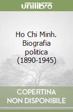 Ho Chi Minh. Biografia politica (1890-1945) libro