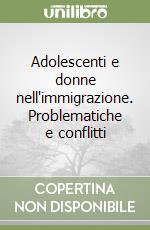 Adolescenti e donne nell'immigrazione. Problematiche e conflitti