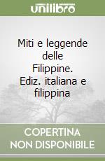 Miti e leggende delle Filippine. Ediz. italiana e filippina libro