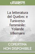 La letteratura del Quebec e l'universo femminile: Yolande Villemaire