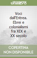 Voci dall'Eritrea. Ebrei e colonialismi fra XIX e XX secolo libro