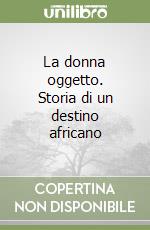 La donna oggetto. Storia di un destino africano