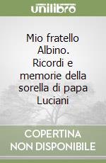 Mio fratello Albino. Ricordi e memorie della sorella di papa Luciani