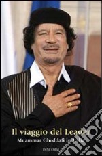 Il viaggio del leader. Muammar Gheddafi in Italia libro