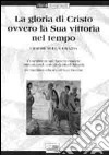 La gloria di Cristo ovvero la sua vittoria nel tempo. I dogmi sulla grazia. Testo latino a fronte libro