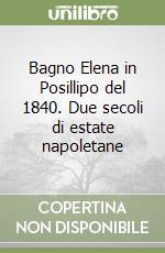 Bagno Elena in Posillipo del 1840. Due secoli di estate napoletane