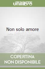 Non solo amore libro
