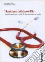 Primmo miédeco è Dio. Proverbi, wellerismi e modi di dire napoletani sui medici ('O) libro