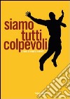 Siamo tutti colpevoli libro di Salvetti Renato