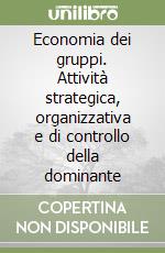 Economia dei gruppi. Attività strategica, organizzativa e di controllo della dominante libro