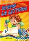 Scrivi la lettera. Il più completo abbecedario per imparare a scrivere le lettere libro di Salimbene M. Rosaria