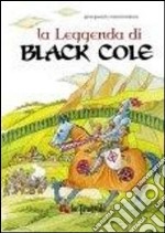 La leggenda di Black Cole. Ediz. illustrata libro