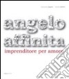 Angelo Affinita. Imprenditore per amore libro