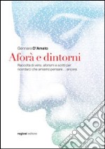 Aforà e dintorni. Raccolta di versi, aforismi e scritti per ricordarci che amiamo pensare... ancora libro