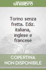 Torino senza fretta. Ediz. italiana, inglese e francese libro